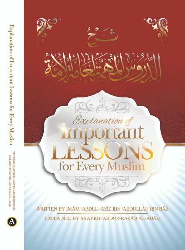 Explanation of Important Lessons For Every Muslim Written By Shaykh Abdul Aziz Bin Baz Explained By Shaykh Abdur Razzaq al-Abbaad