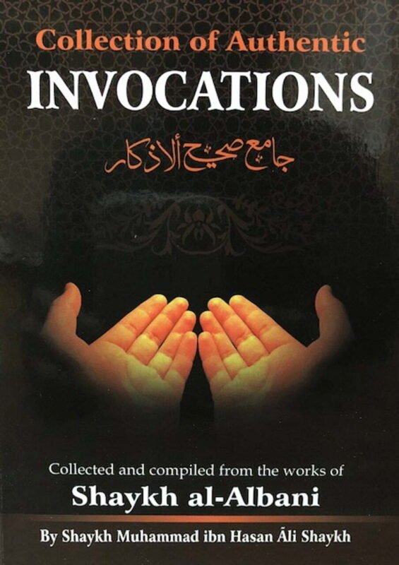 A Collection Of Authentic Invocations - Shaykh Nasiruddeen al-Albaani
