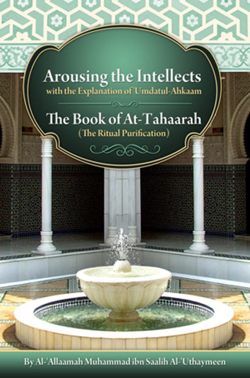 Arousing the Intellects (with the explanation of 'Umdatul-Ahkam) The Book of Tahaarah