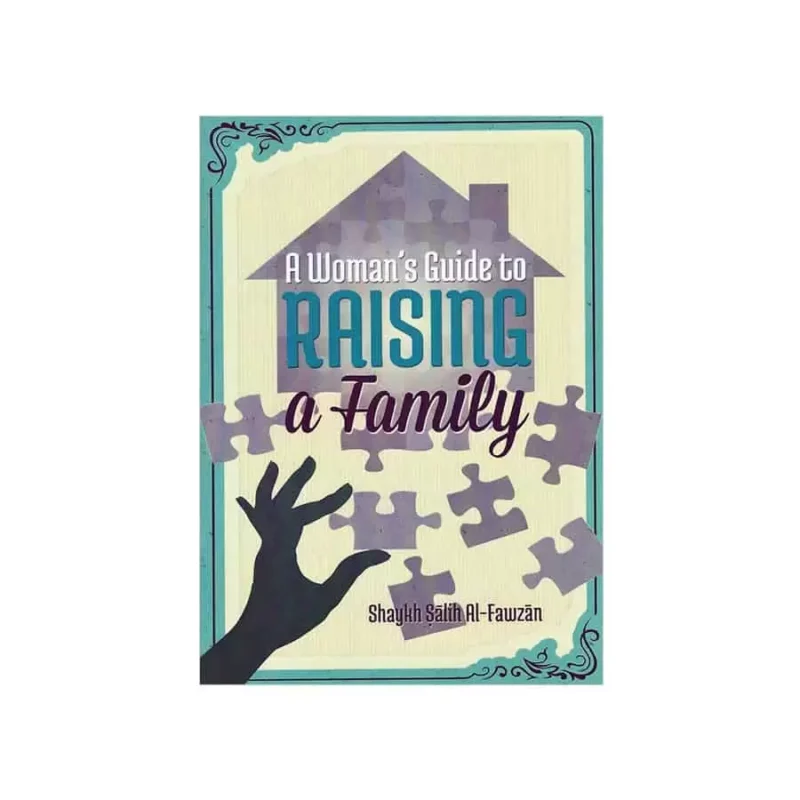 A Woman's Guide To Raising A Family By Shaykh Saalih Al-Fawzaan