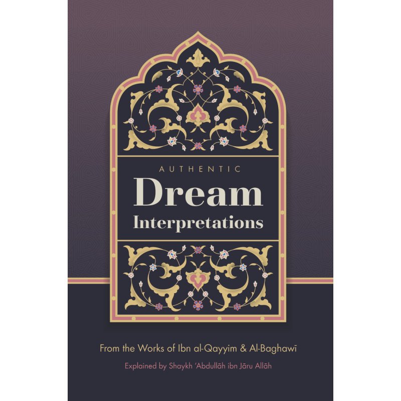 Authentic Dream Interpretations [from the works of Ibn Al-Qayyim & Al-Baghawi] Explain By Shaykh Abdullah Jaru Allah