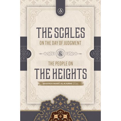 The Scales on the Day of Judgement & the People on the Heights By Shaykh Mar’i ibn Yusuf