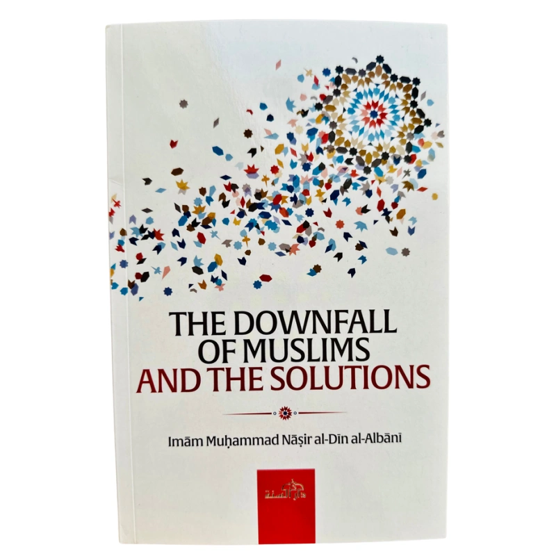 The Downfall of Muslims and The Solutions By Imam Muhammad Nasir Al-Din Al-Albani