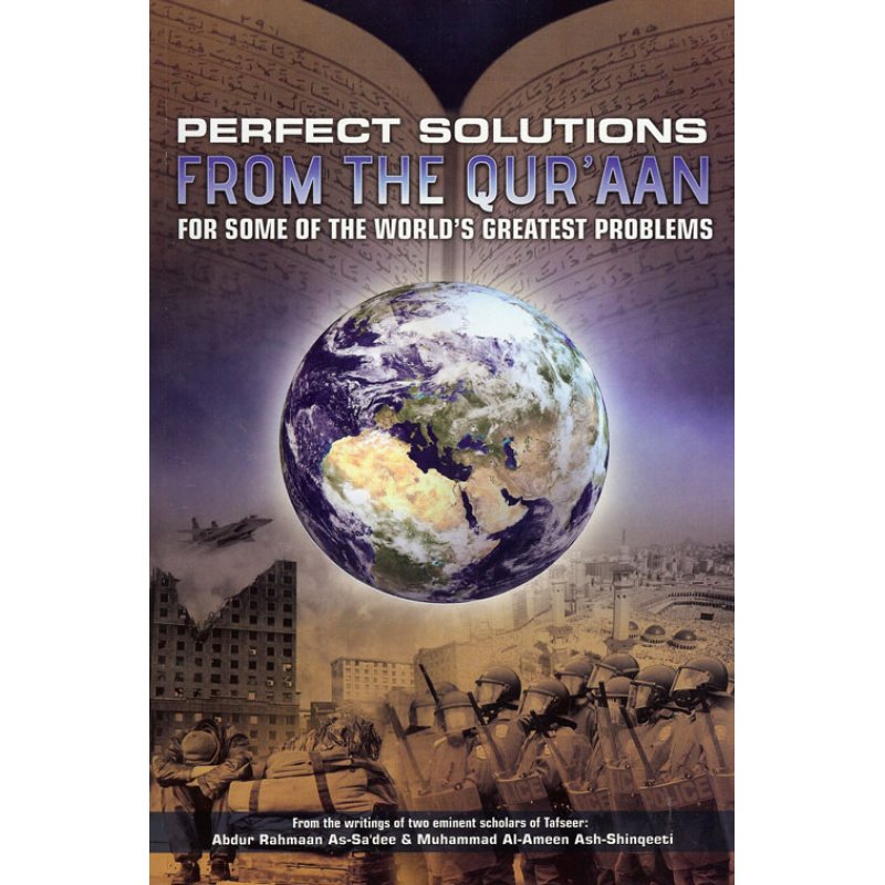 Perfect Solution From The Qur’aan For Some Of The World’s Greatest  Problems By Abdur Rahman as Sa’dee & Muhammad Ash-Shinqeet