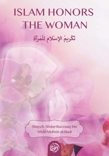 Islam Honors The Woman By Shaykh Abdur Razzaaq al-Badr