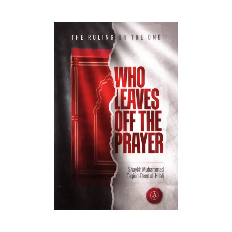 The Ruling On The One Who Leaves Off The Prayer