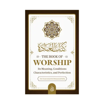 The Book Of Worship: It’s Meaning, Conditions, Characteristics, and Perfection