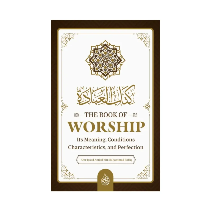 The Book Of Worship: It’s Meaning, Conditions, Characteristics, and Perfection